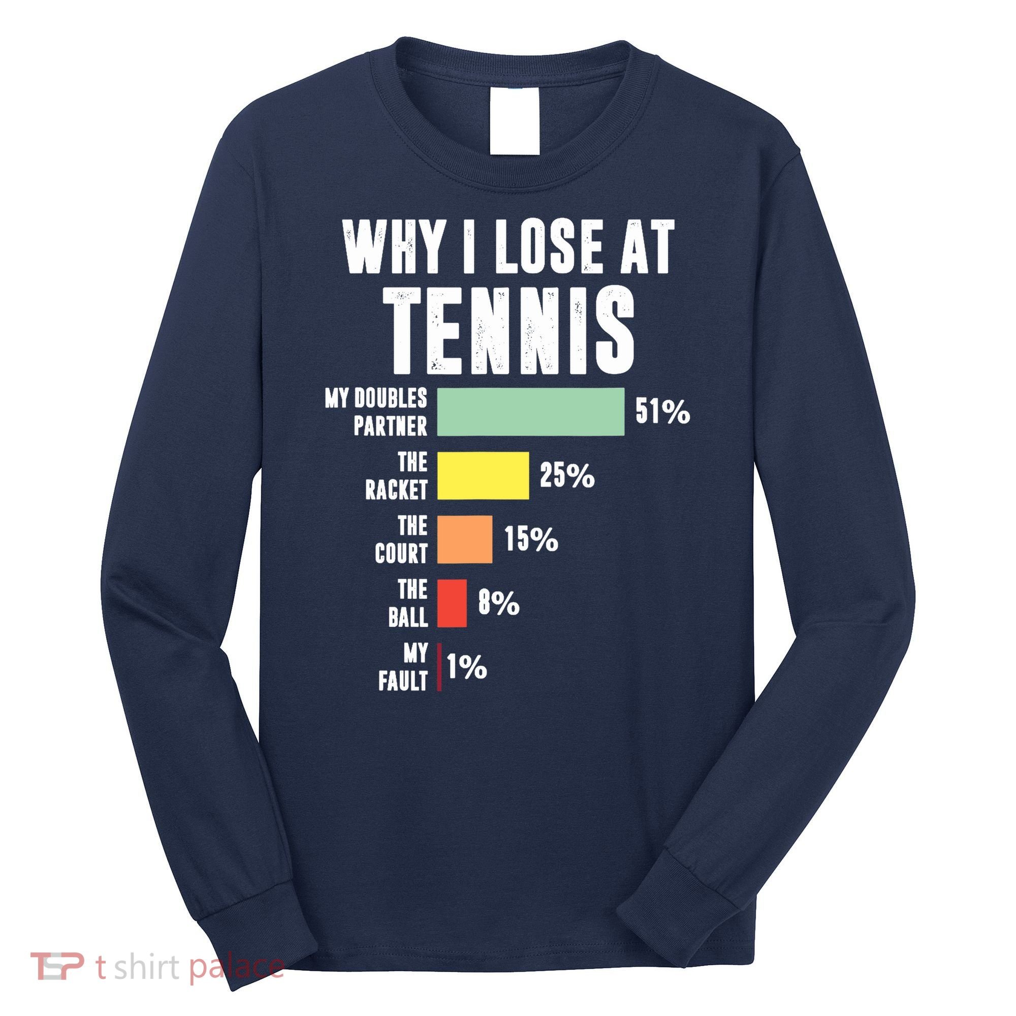 Why I Lose At Tennis, Funny Tennis Player Long Sleeve Shirt