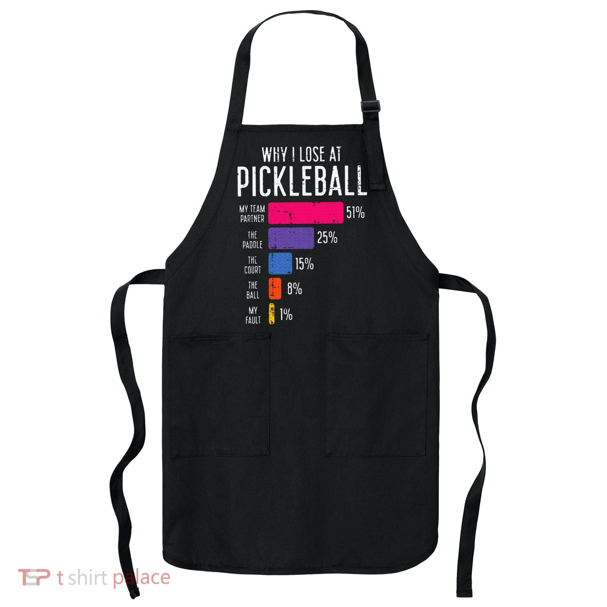 Why I Lose At Pickleball Funny Pickle Ball Apron