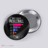 Why I Lose At Pickleball Funny Pickle Ball Button thumb 0