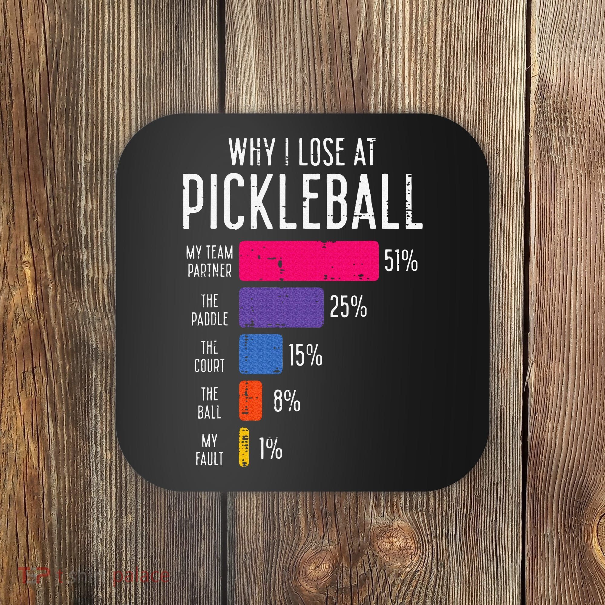 Why I Lose At Pickleball Funny Pickle Ball Coaster