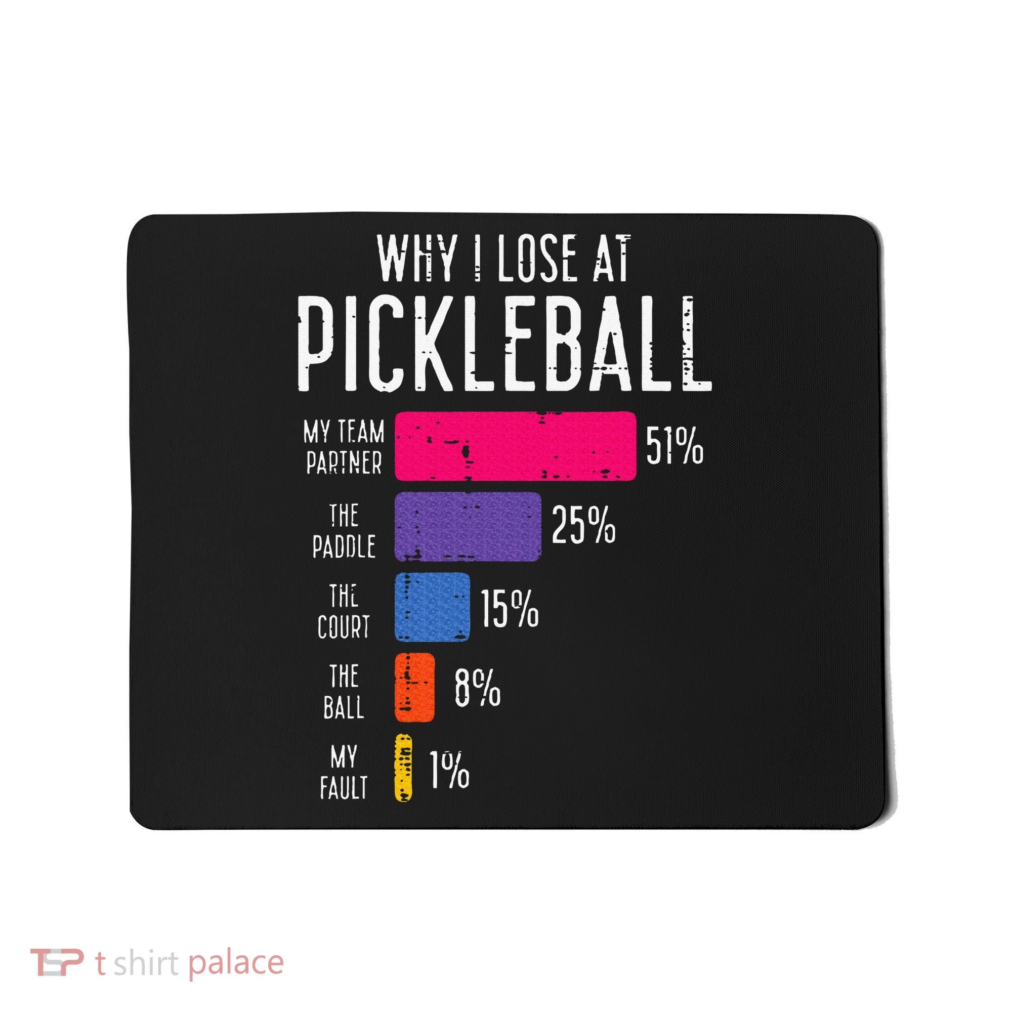 Why I Lose At Pickleball Funny Pickle Ball Mousepad