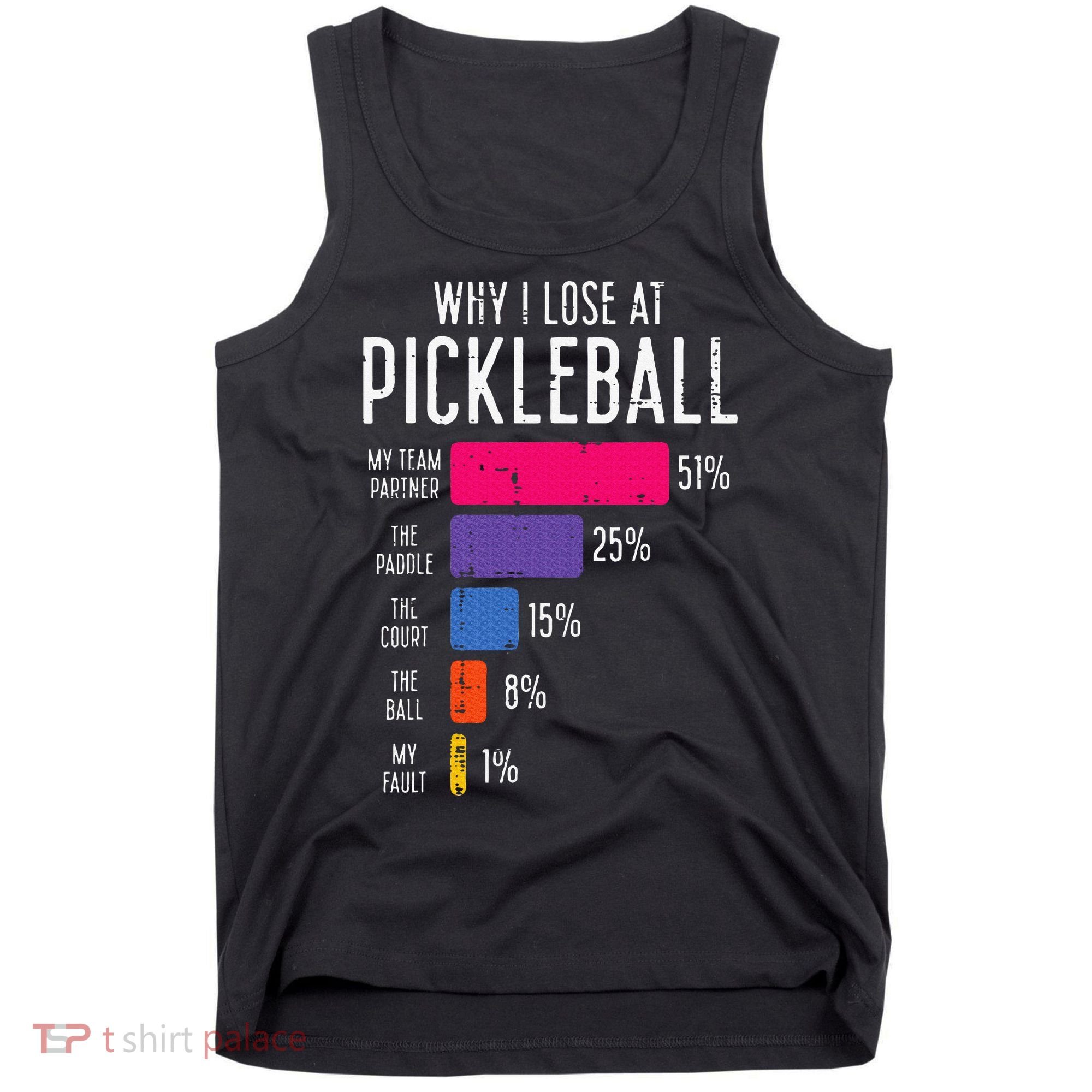 Why I Lose At Pickleball Funny Pickle Ball Tank Top