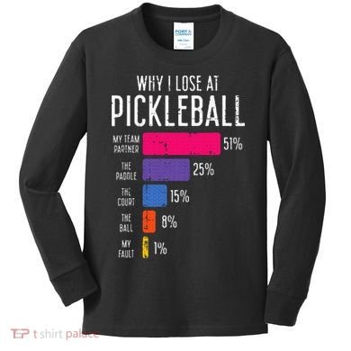 Why I Lose At Pickleball Funny Pickle Ball Kids Long Sleeve Shirt
