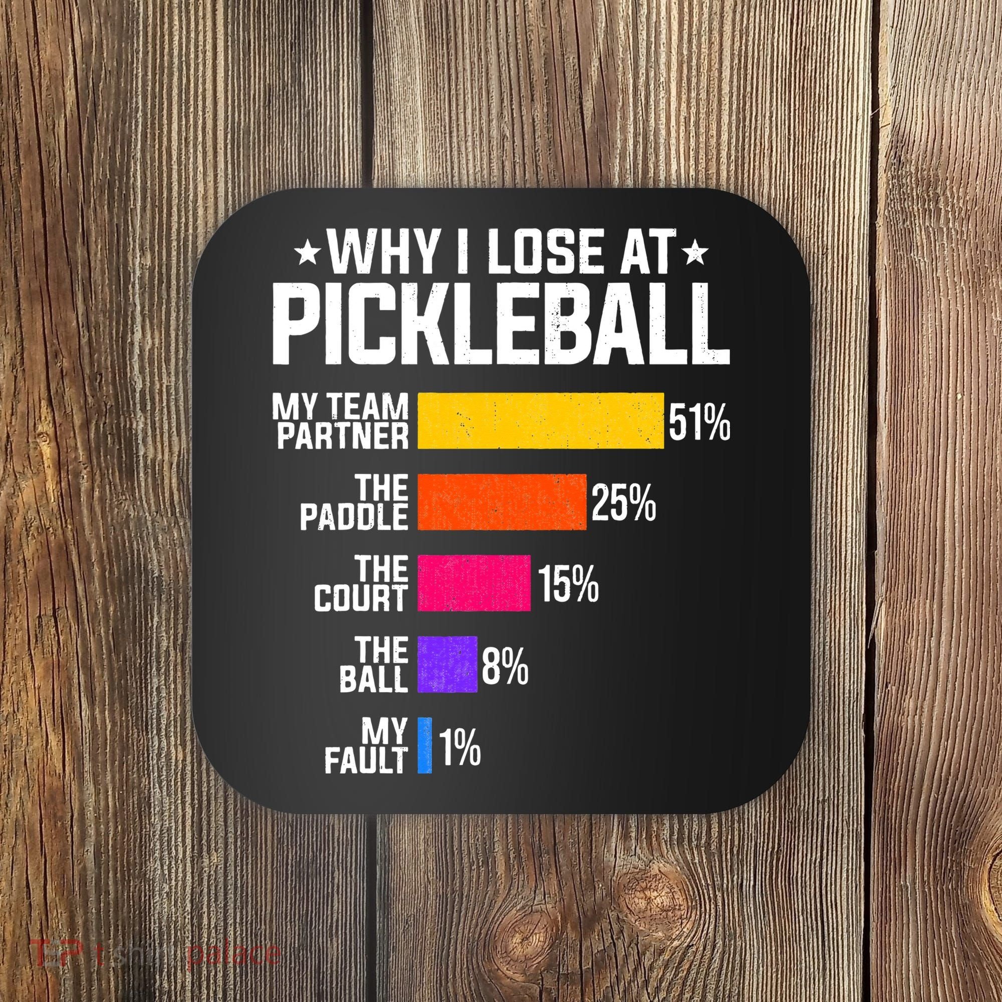 Why I Lose At Pickleball Humor Funny Pickleballers Coaster