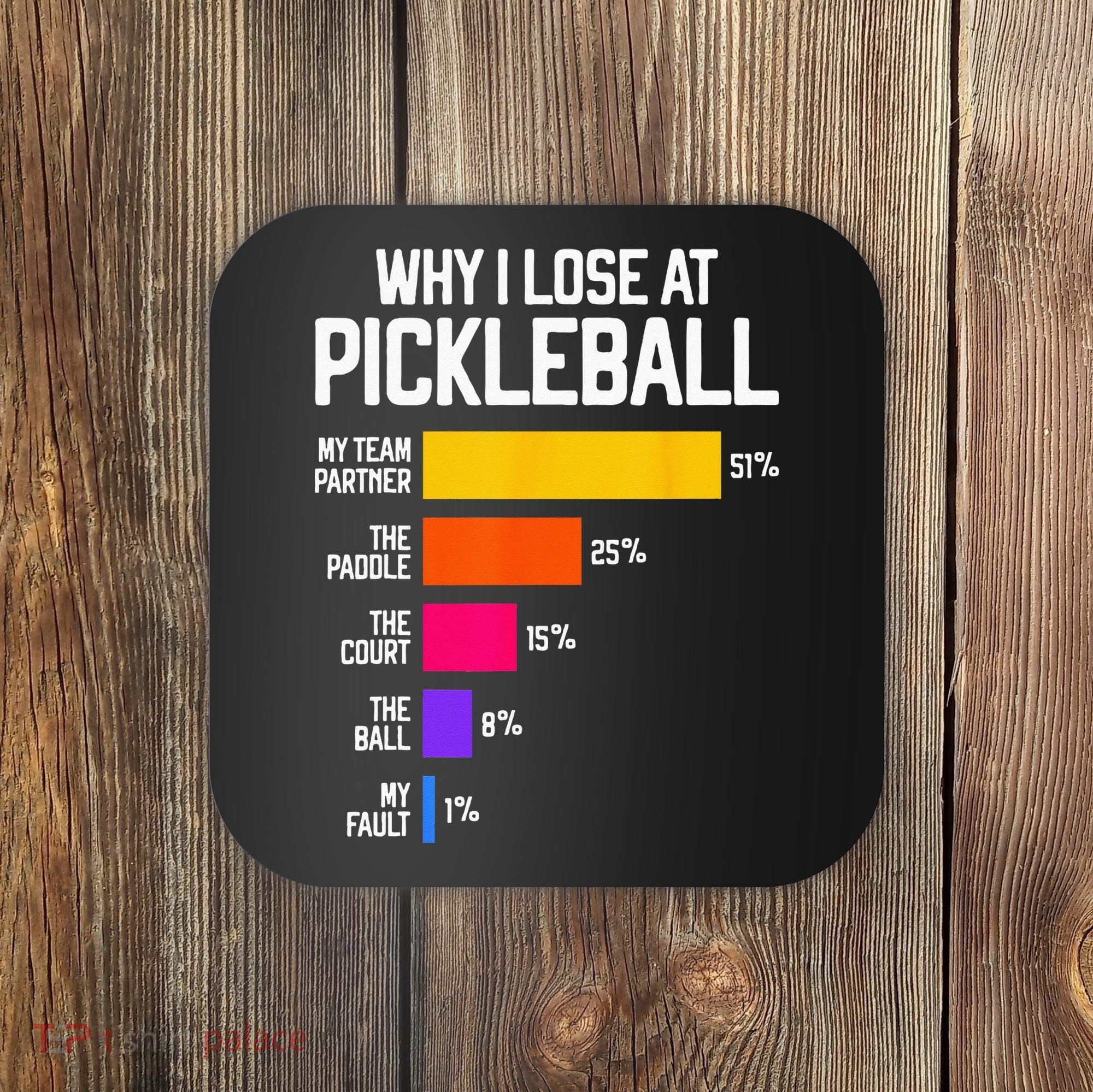 Why I Lose At Pickleball Humor Funny Pickleballers Coaster