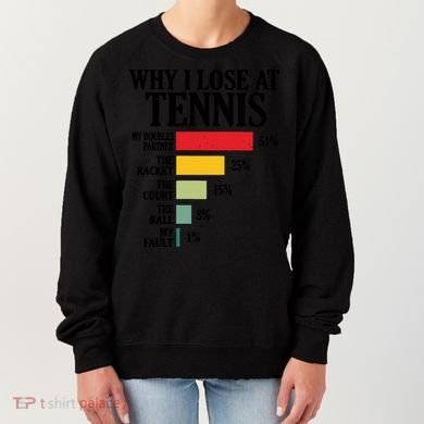Why I Lose At Tennis Women's Sweatshirt