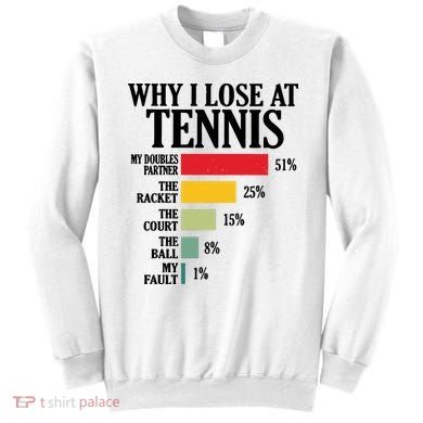 Why I Lose At Tennis Sweatshirt