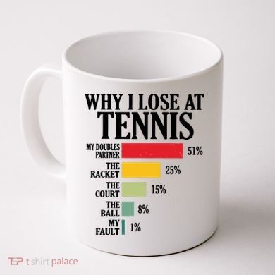 Why I Lose At Tennis Coffee Mug