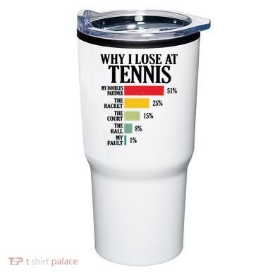 Why I Lose At Tennis Tumbler