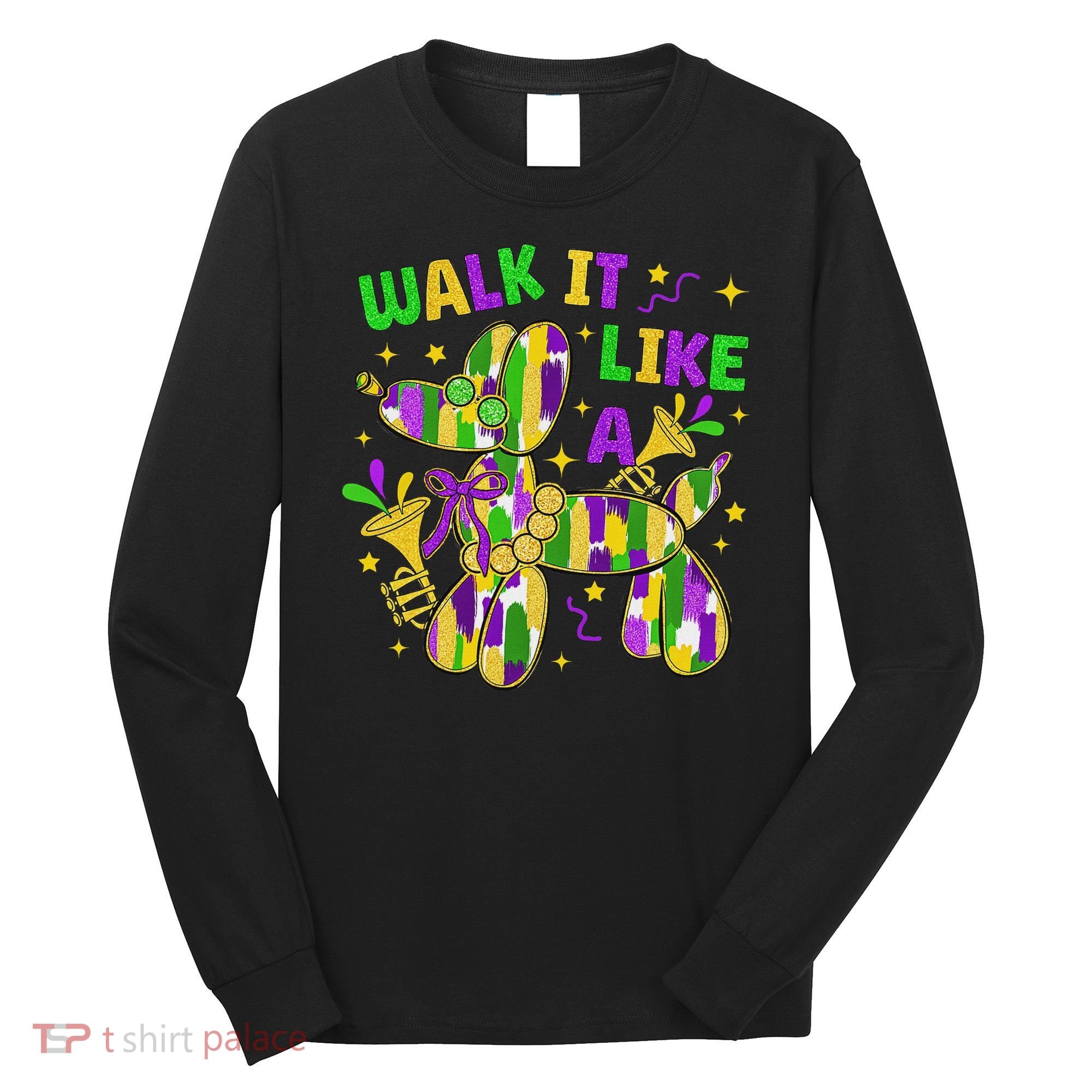 Walk It Like A Dog Happy Mardi Gras New Orleans Fat Tuesday Long Sleeve Shirt
