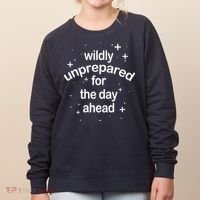 Wildly Unprepared For The Day Ahead Women's Sweatshirt thumb 0