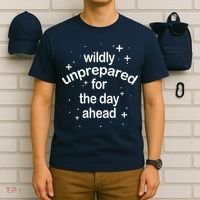 Wildly Unprepared For The Day Ahead T-Shirt thumb 6