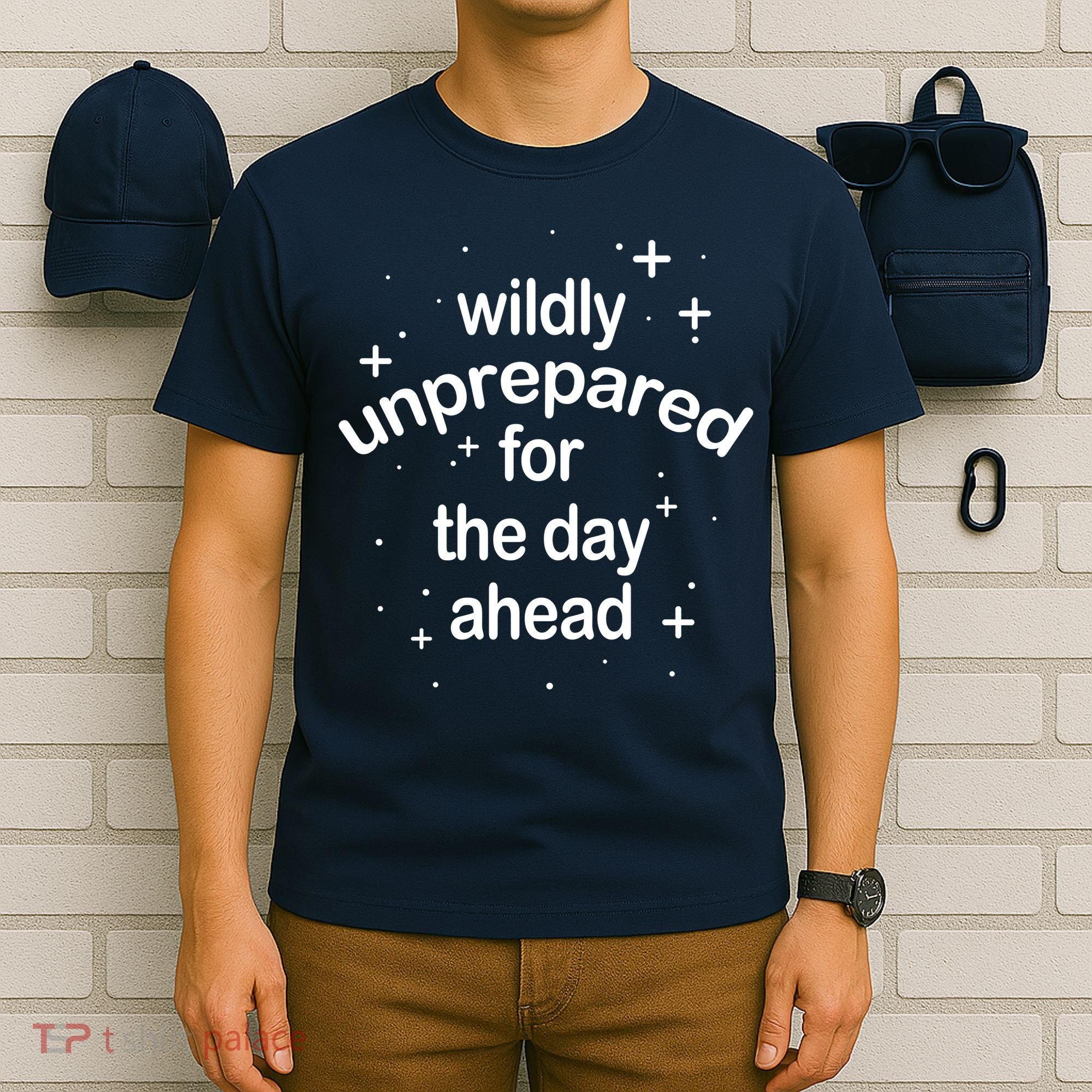 Wildly Unprepared For The Day Ahead T-Shirt