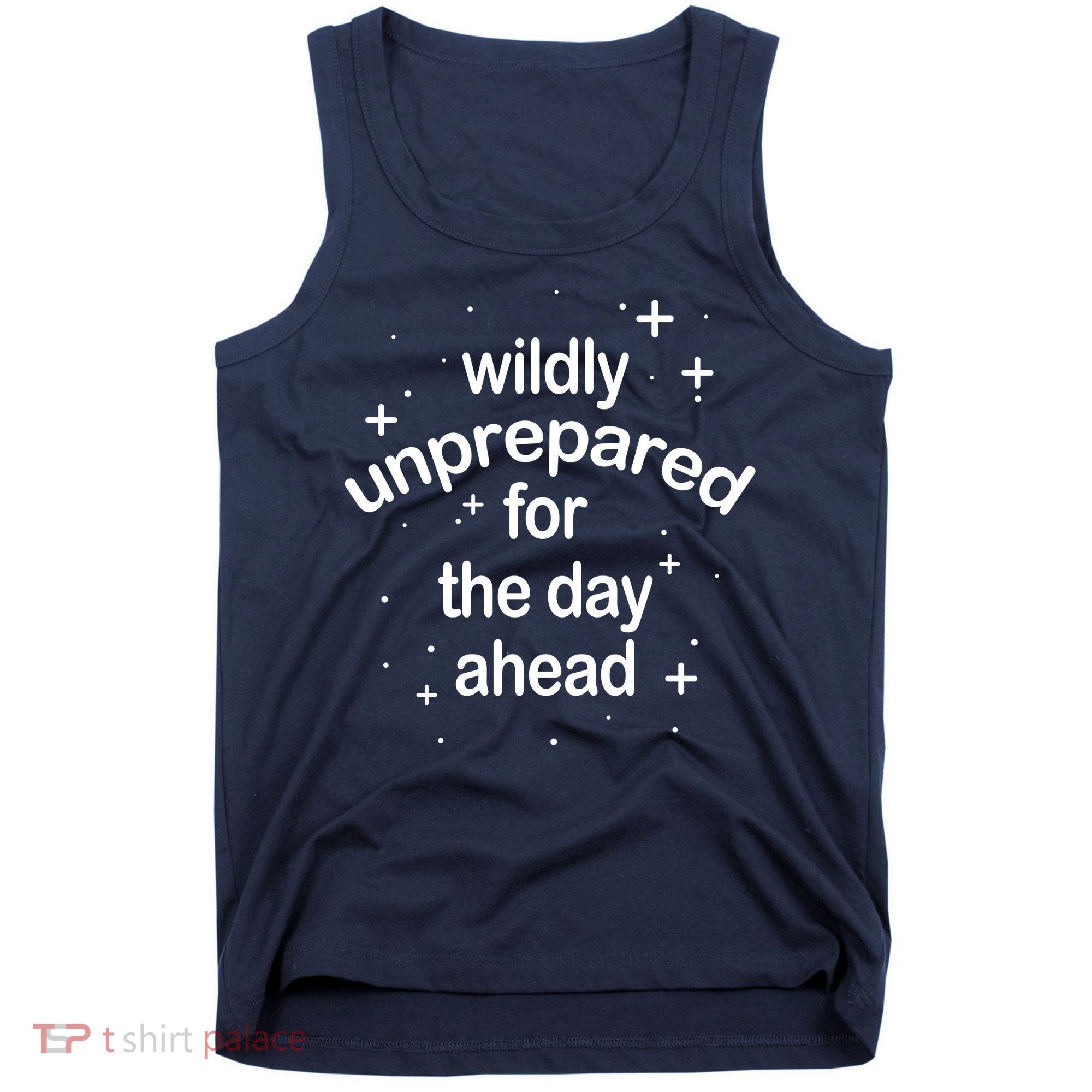 Wildly Unprepared For The Day Ahead Tank Top
