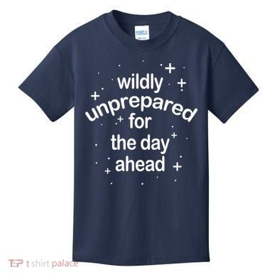 Wildly Unprepared For The Day Ahead Kids T-Shirt