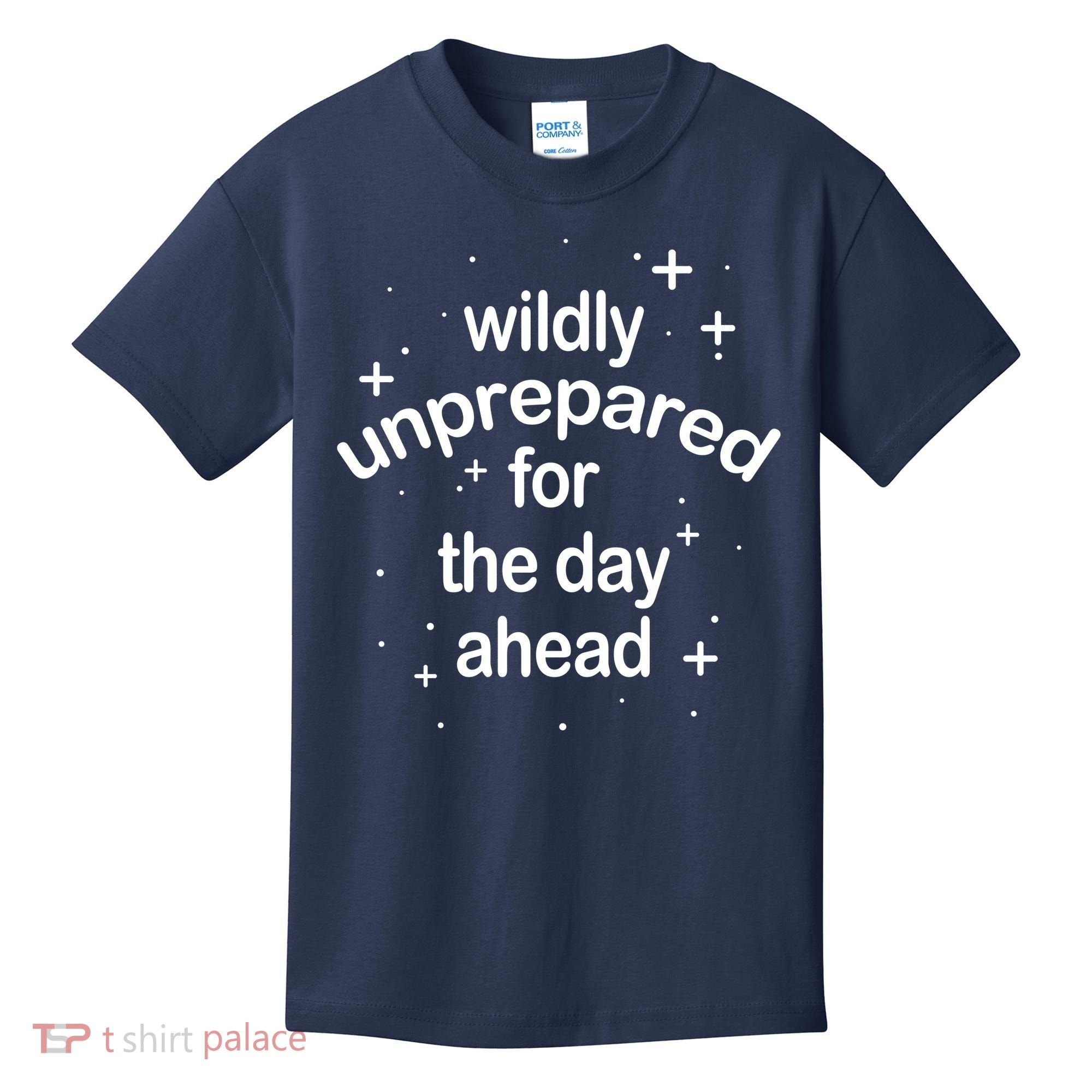 Wildly Unprepared For The Day Ahead Kids T-Shirt