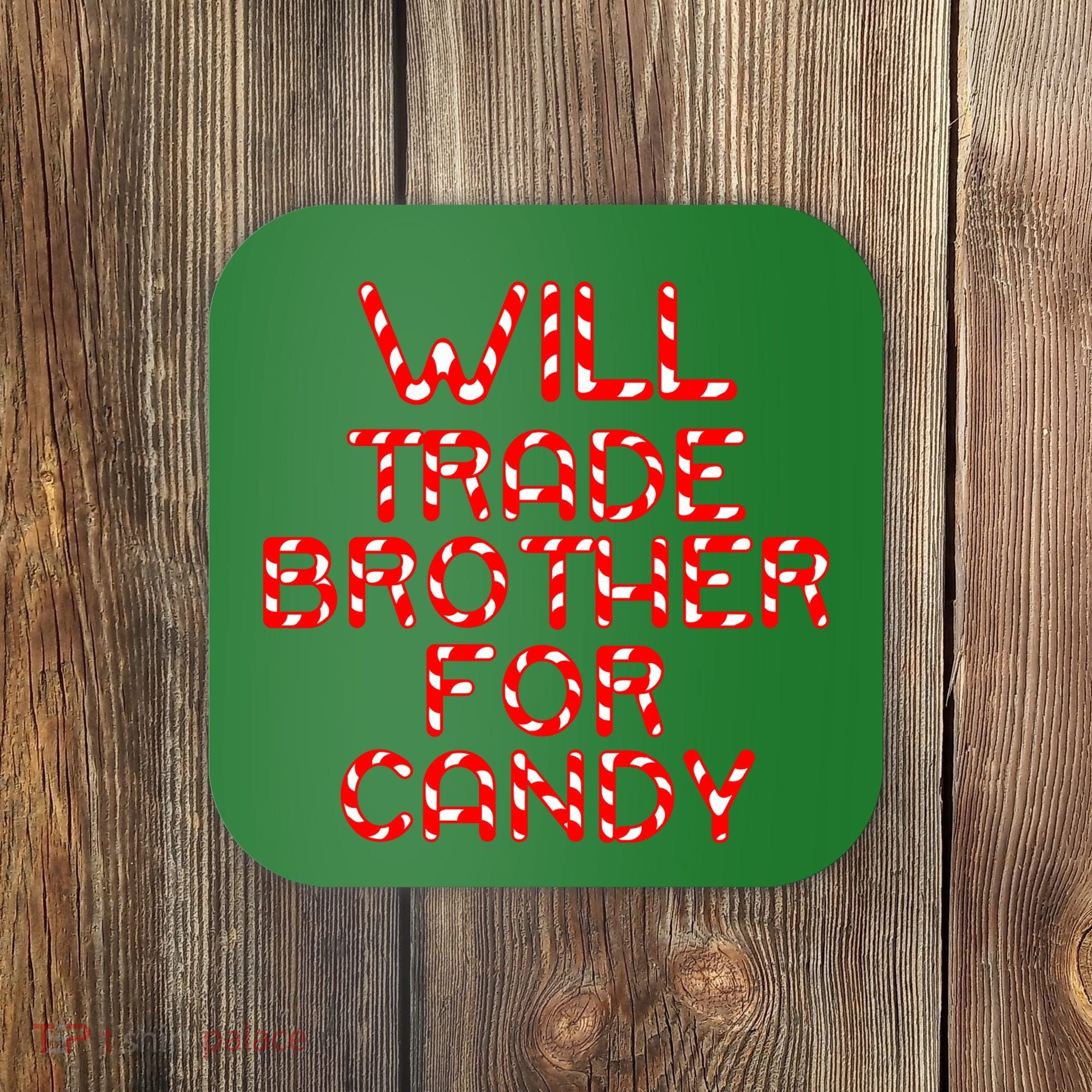 Will Trade Brother For Candy Coaster