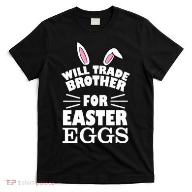 Will trade brother for eggs T-Shirt