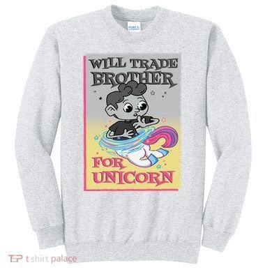 Will Trade Brother For Unicorn Sweatshirt