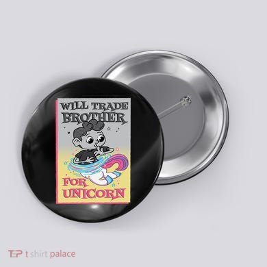 Will Trade Brother For Unicorn Button
