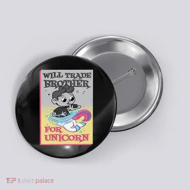 Will Trade Brother For Unicorn Button