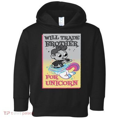 Will Trade Brother For Unicorn Toddler Hoodie