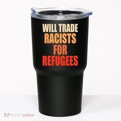 Will Trade Racists For Refugees Tumbler
