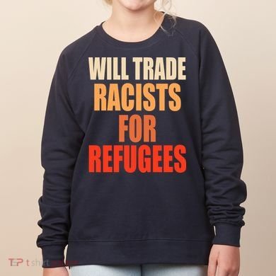 Will Trade Racists For Refugees Women's Sweatshirt