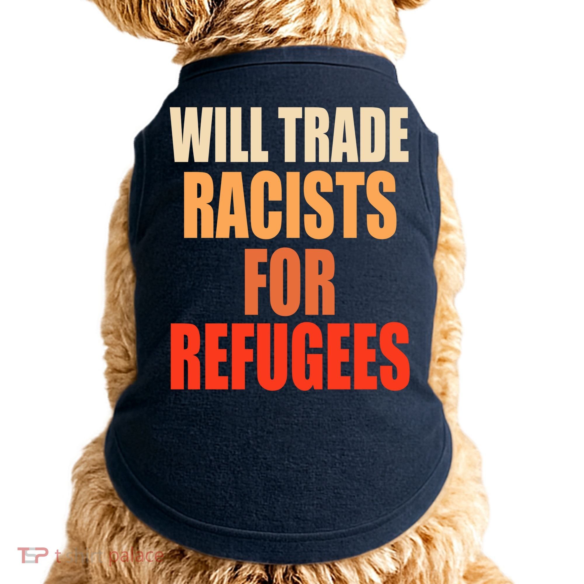 Will Trade Racists For Refugees Doggie Tank