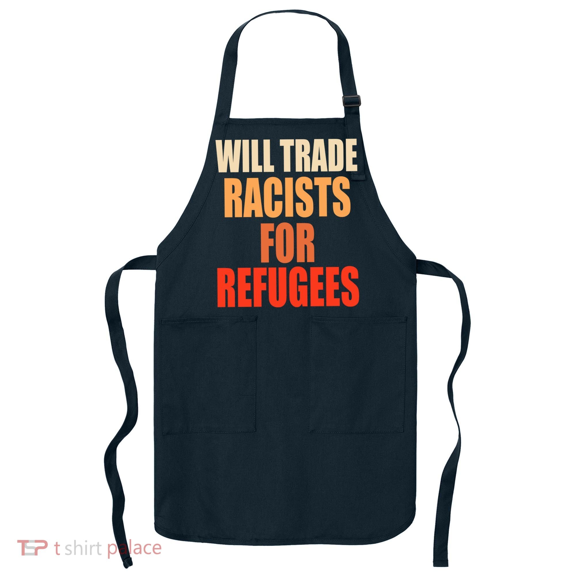 Will Trade Racists For Refugees Apron
