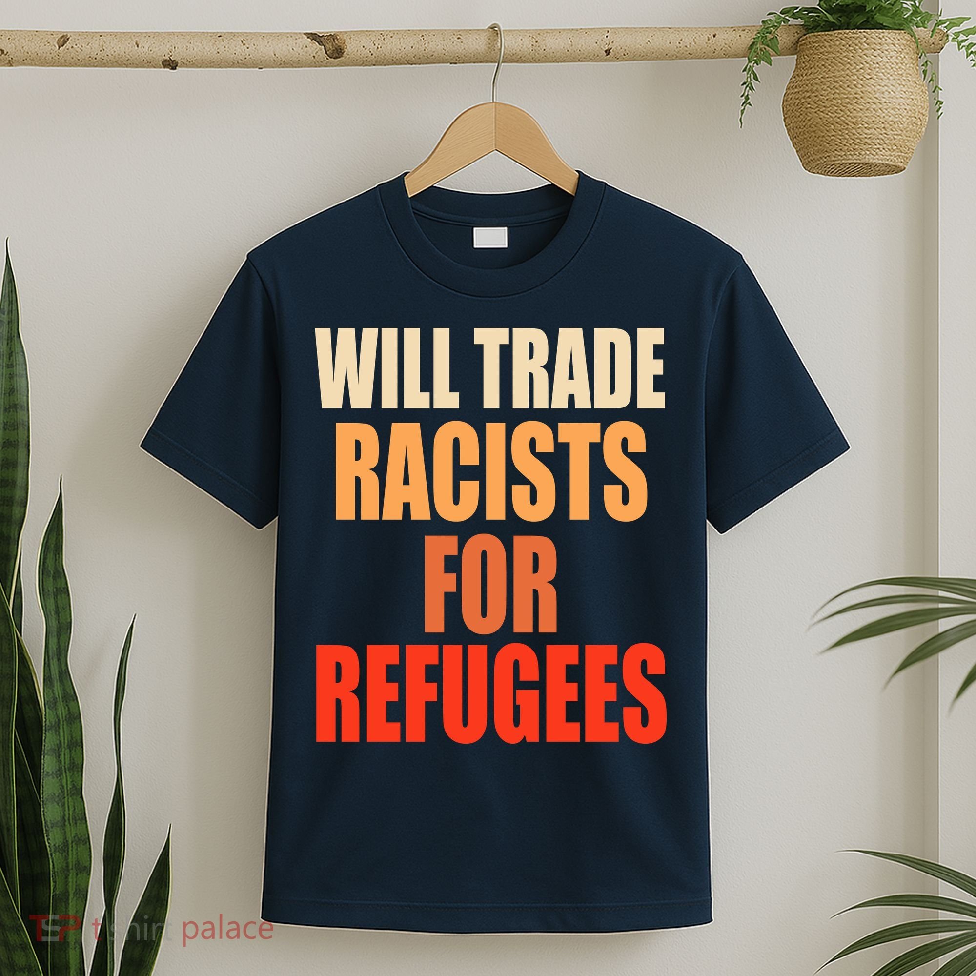Will Trade Racists For Refugees T-Shirt