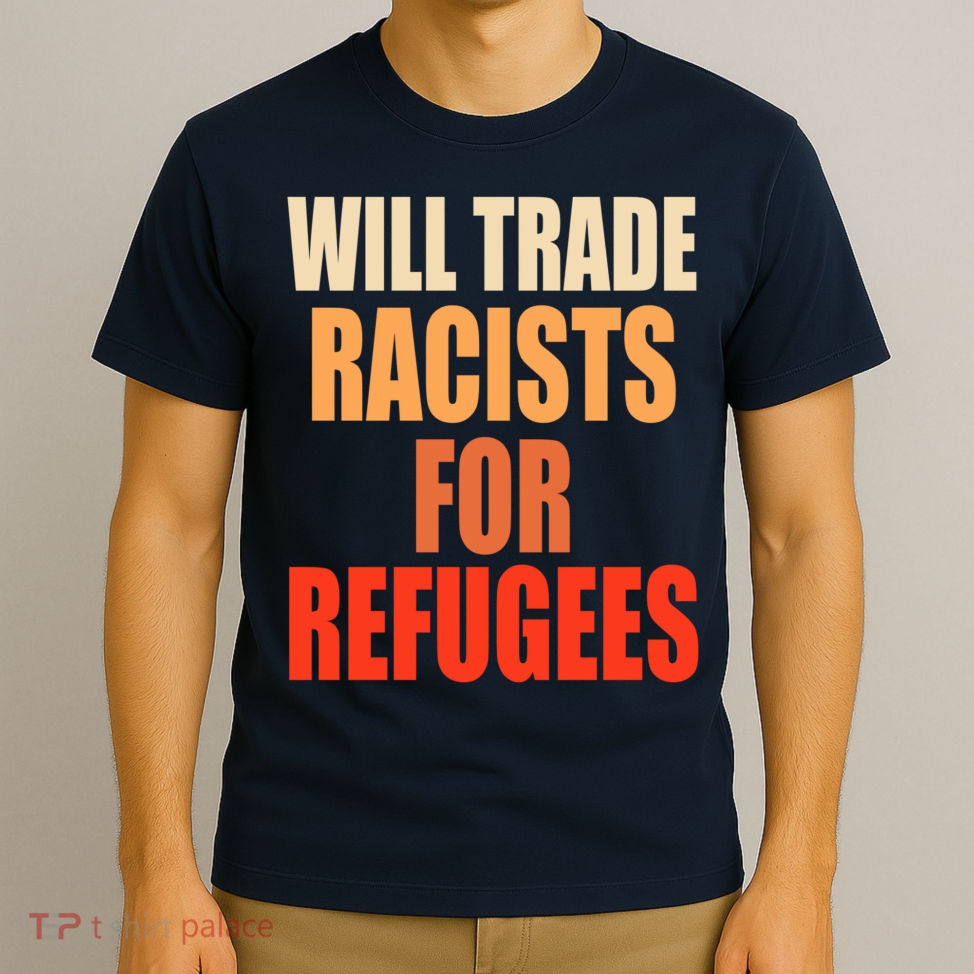 Will Trade Racists For Refugees T-Shirt