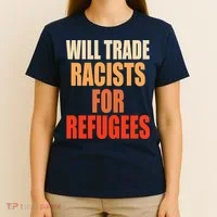 Will Trade Racists For Refugees T-Shirt thumb 4