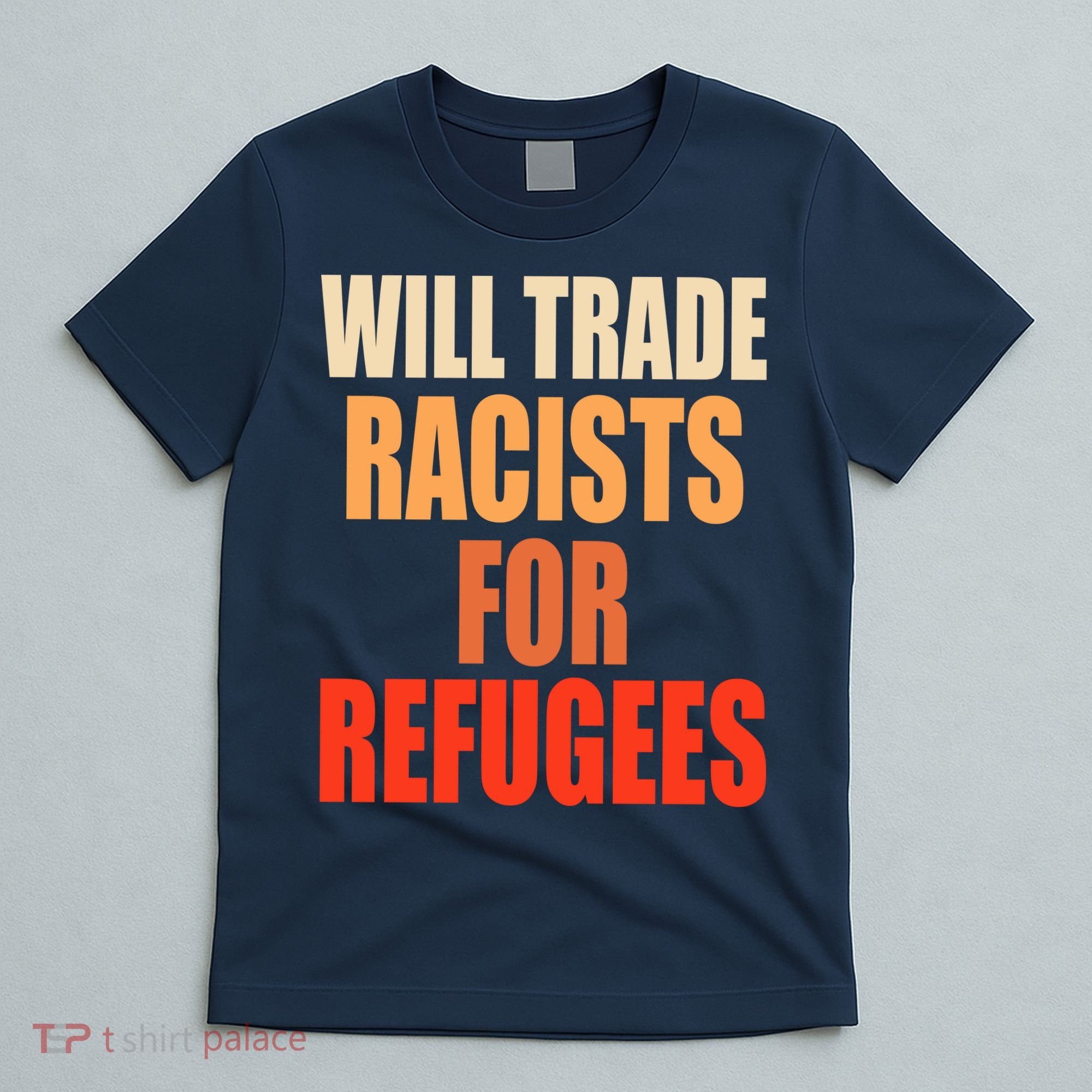 Will Trade Racists For Refugees T-Shirt