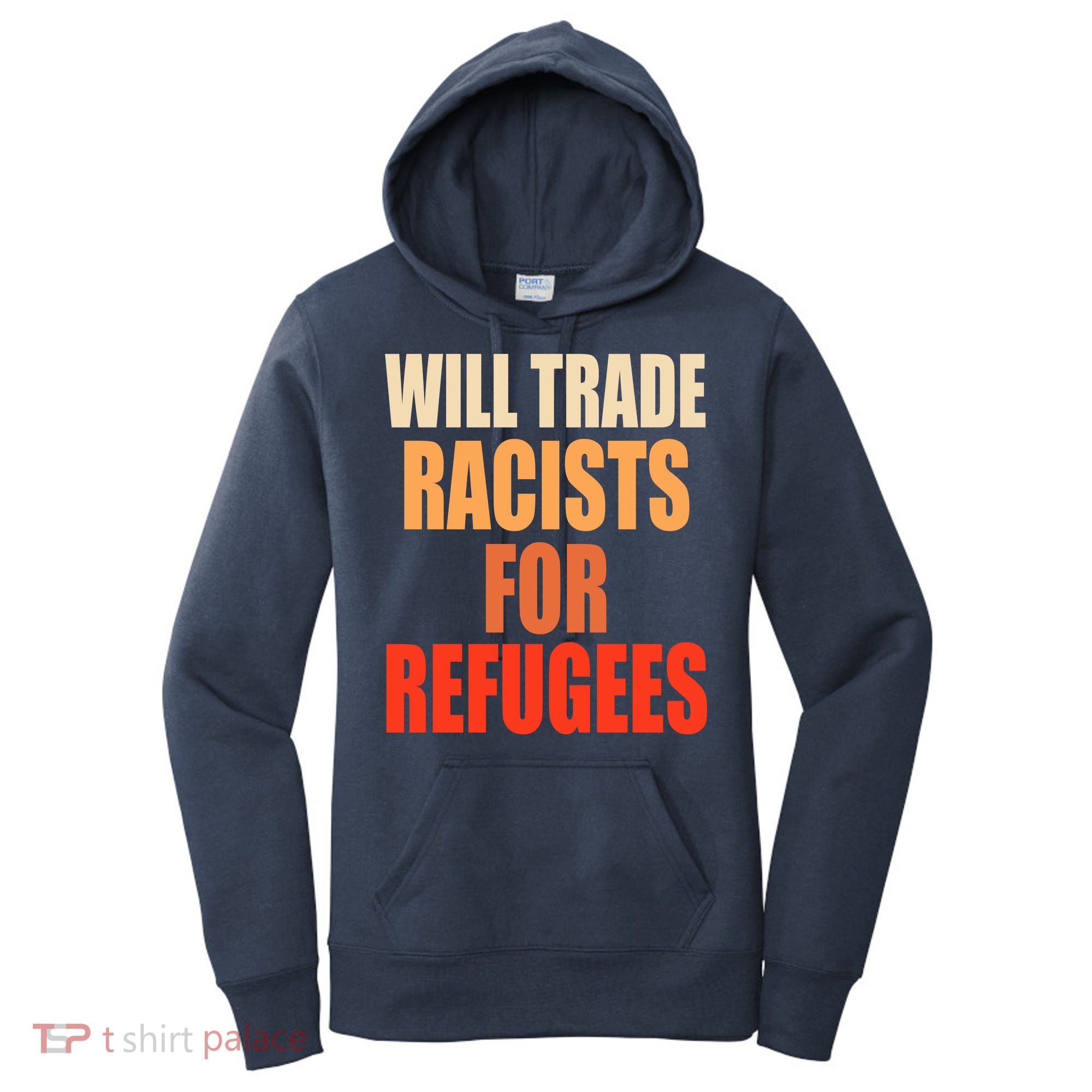 Will Trade Racists For Refugees Women's Hoodie