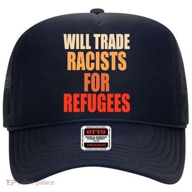 Will Trade Racists For Refugees Hat