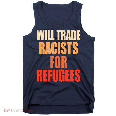 Will Trade Racists For Refugees Tank Top