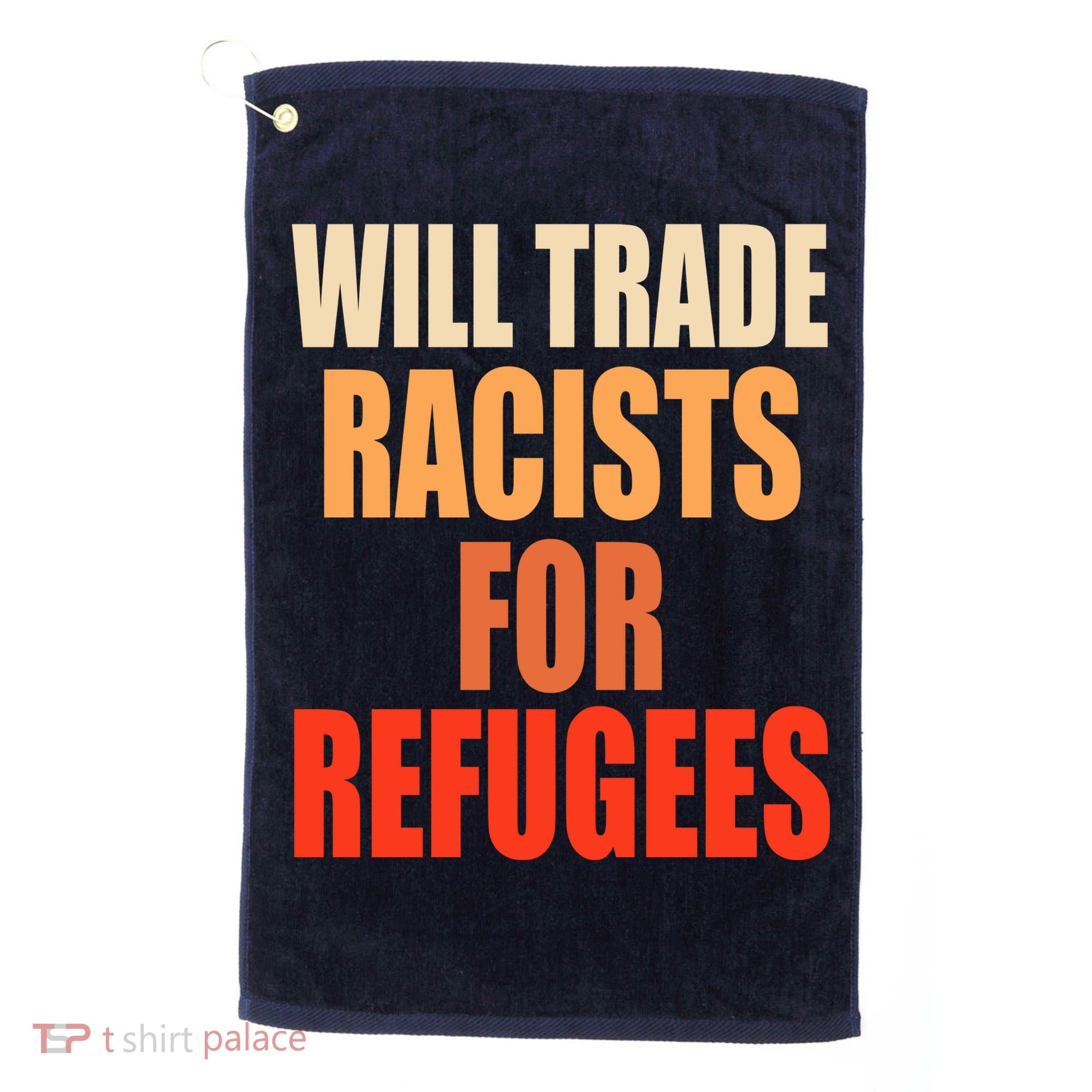 Will Trade Racists For Refugees Golf Towel