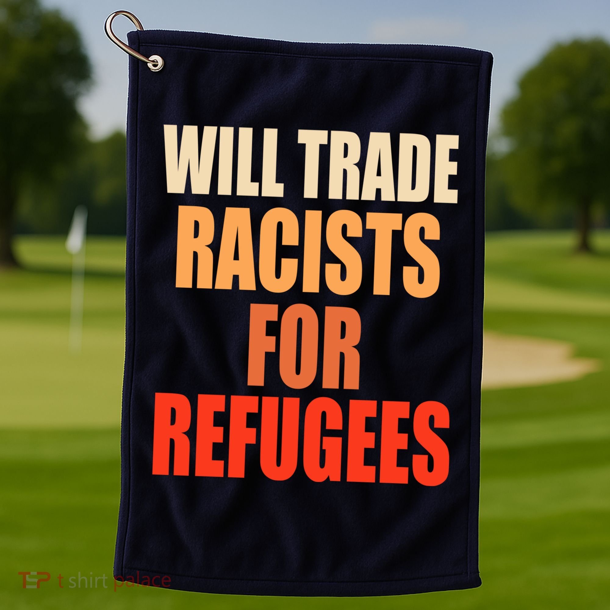 Will Trade Racists For Refugees Golf Towel