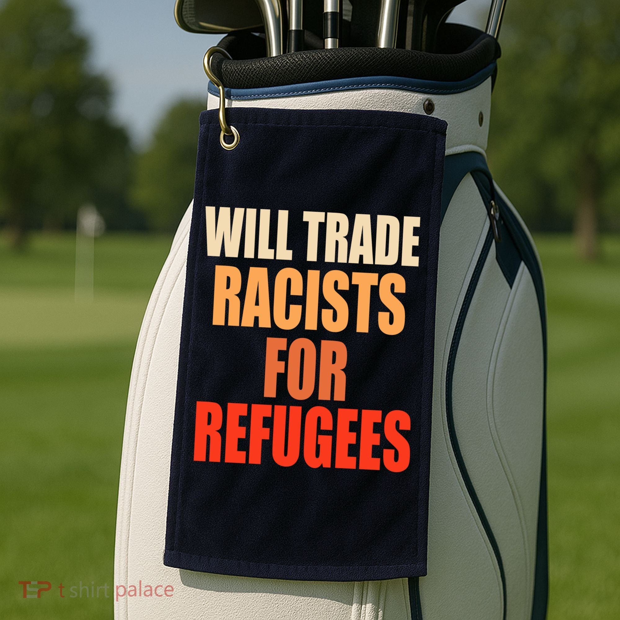 Will Trade Racists For Refugees Golf Towel