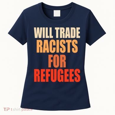 Will Trade Racists For Refugees Women's T-Shirt