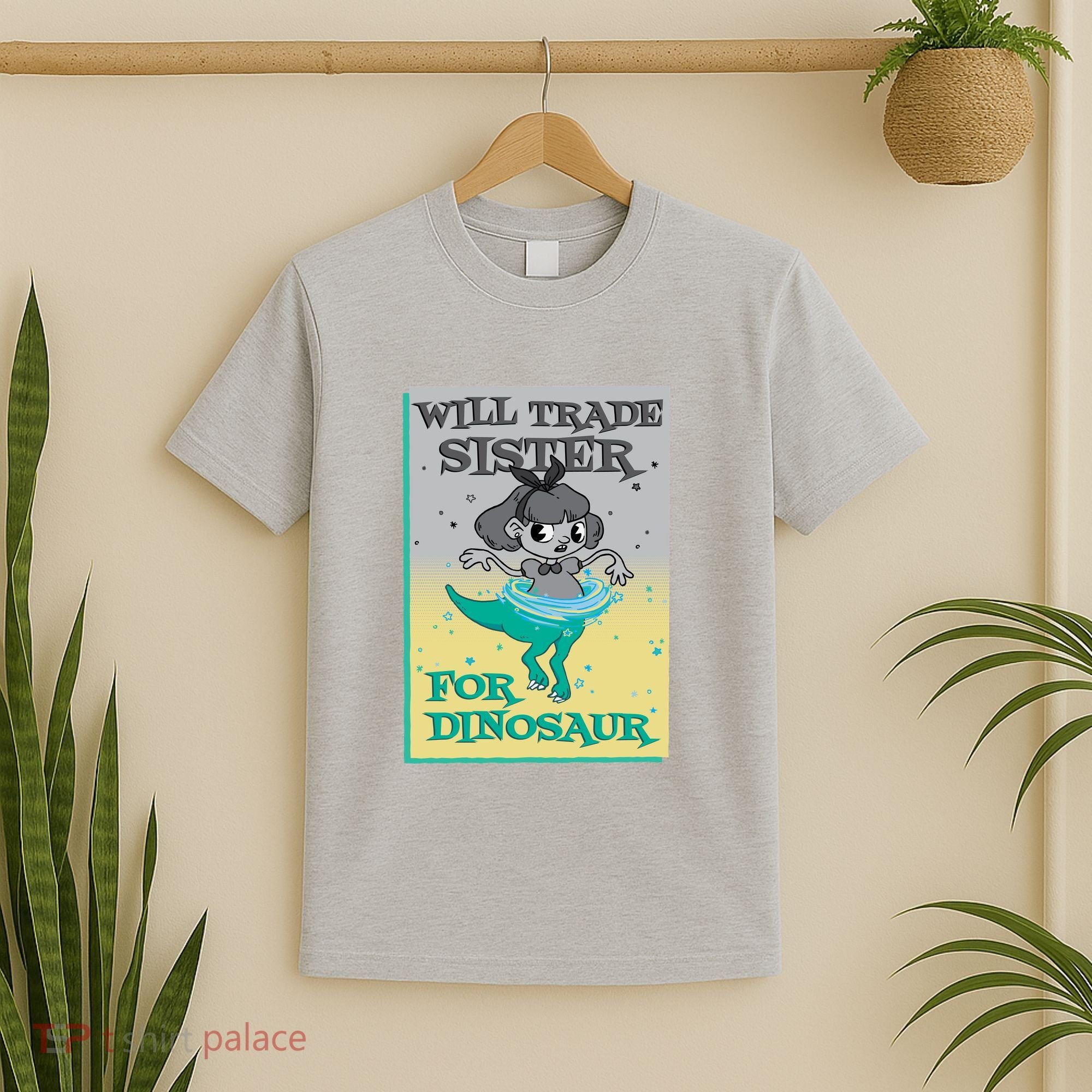 Will Trade Sister For Dinosaur T-Shirt