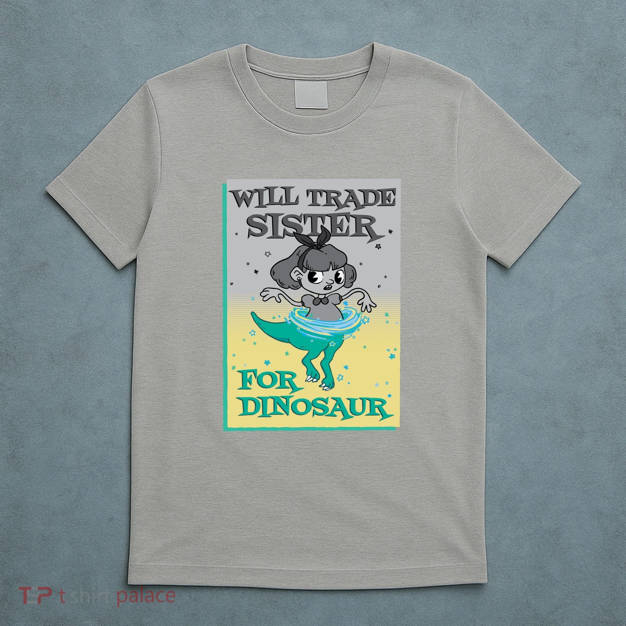 Will Trade Sister For Dinosaur T-Shirt