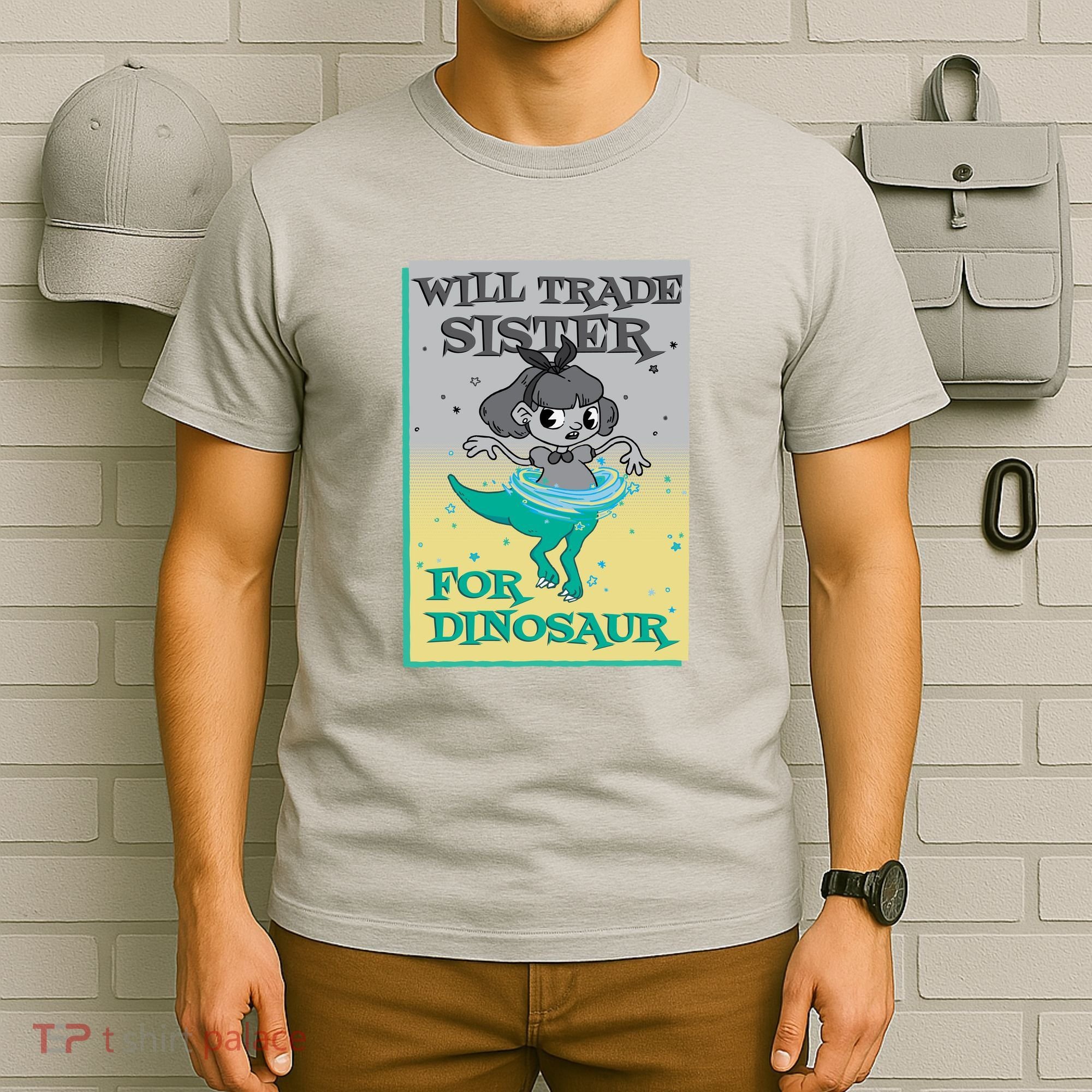 Will Trade Sister For Dinosaur T-Shirt