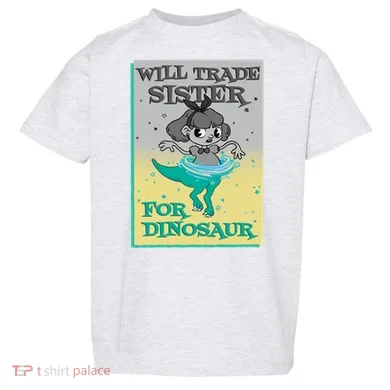 Will Trade Sister For Dinosaur Toddler T-Shirt