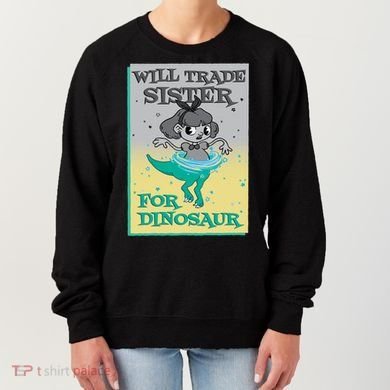 Will Trade Sister For Dinosaur Women's Sweatshirt