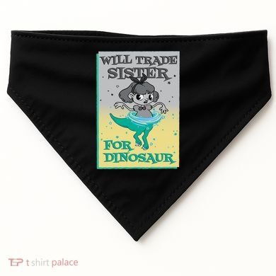 Will Trade Sister For Dinosaur USA-Made Doggie Bandana
