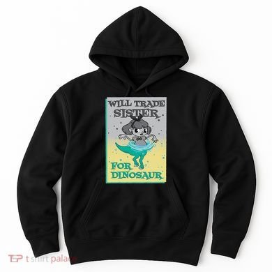 Will Trade Sister For Dinosaur Hoodie