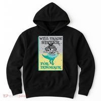 Will Trade Sister For Dinosaur Hoodie thumb 0