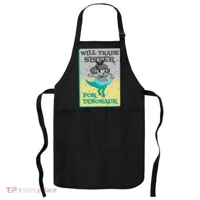 Will Trade Sister For Dinosaur Apron